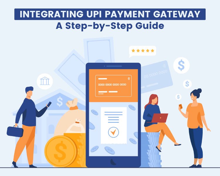 Integrating UPI Payment Gateway: A Step-by-Step Guide