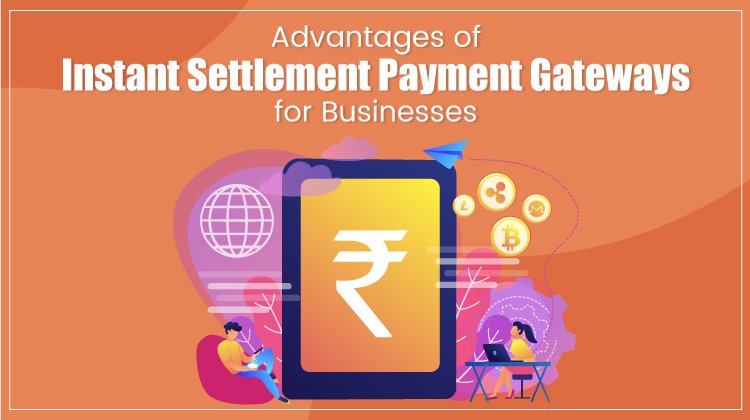 Advantages of Instant Settlement Payment Gateways for Businesses