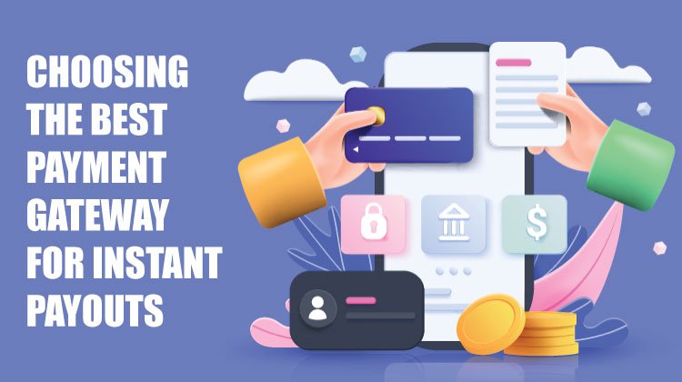 Choosing the Best Payment Gateway for Instant Payouts