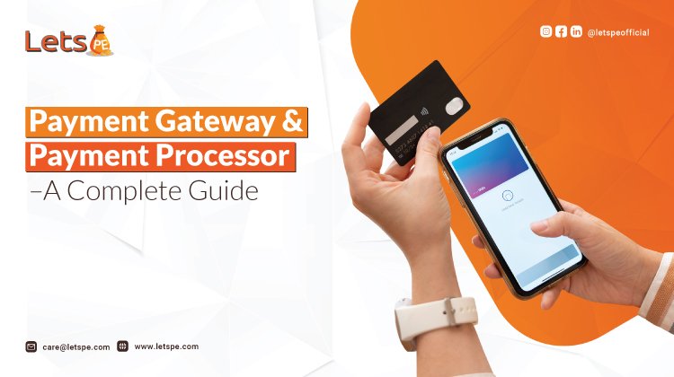 Payment Gateway & Payment Processor – A Complete Guide