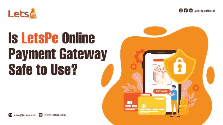 Is LetsPe Online Payment Gateway Safe to Use?