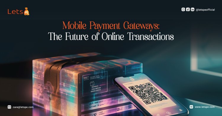 Mobile Payment Gateways: The Future of Online Transactions