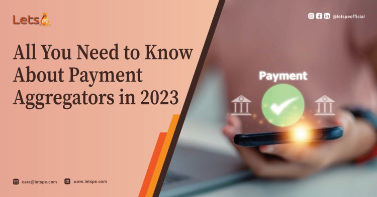 All You Need to Know About Payment Aggregators in 2023