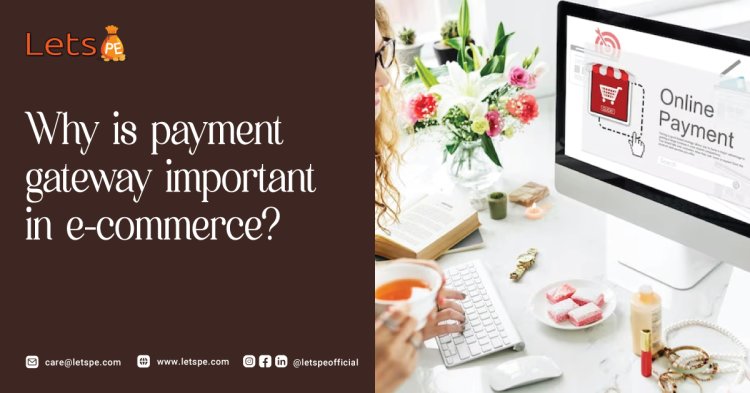 Why is payment gateway important in e-commerce