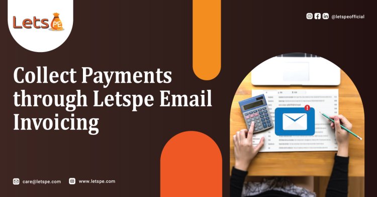 Grow Online & Collect Payments through Letspe Email Invoicing
