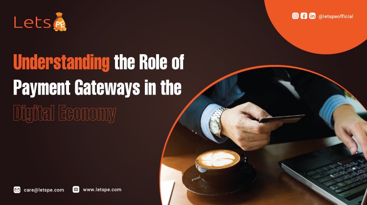 Understanding the Role of Payment Gateways in the Digital Economy