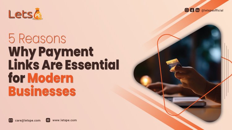 5 Reasons Why Payment Links Are Essential for Modern Businesses