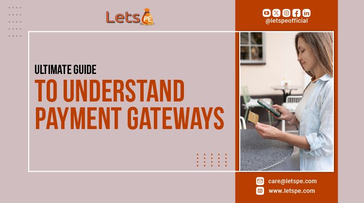 The Ultimate Guide to Understand Payment Gateways
